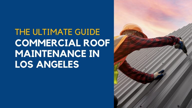 The Ultimate Guide to Commercial Roof Maintenance in Los Angeles
